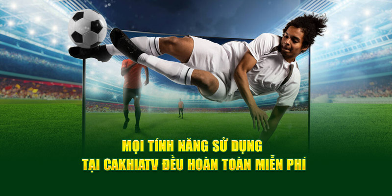 CakhiaTV – Link phát trực tiếp bóng đá ổn định nhất 2026 17 Mọi tính năng sử dụng tại Cakhiatv đều hoàn toàn miễn phí