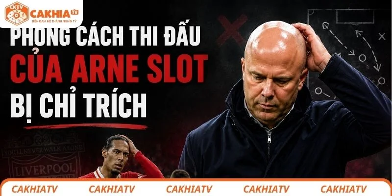 Liverpool Khủng Hoảng Toàn Diện, Arne Slot Đối Diện Nguy Cơ Bị Sa Thải 2 Phong cách thi đấu dưới sự dẫn dắt của Arne Slot gặp nhiều chỉ trích